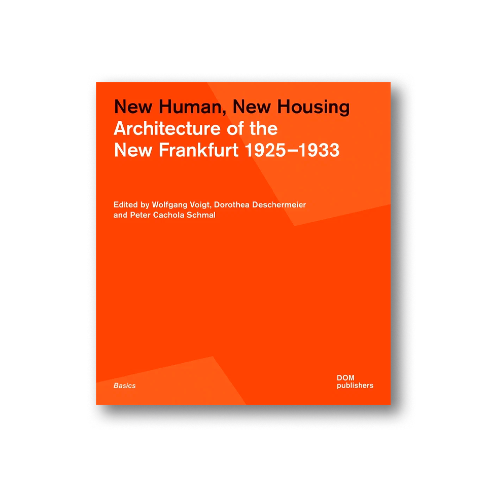 New Human, New Housing. Architecture of the New Frankfurt 1925–1933 