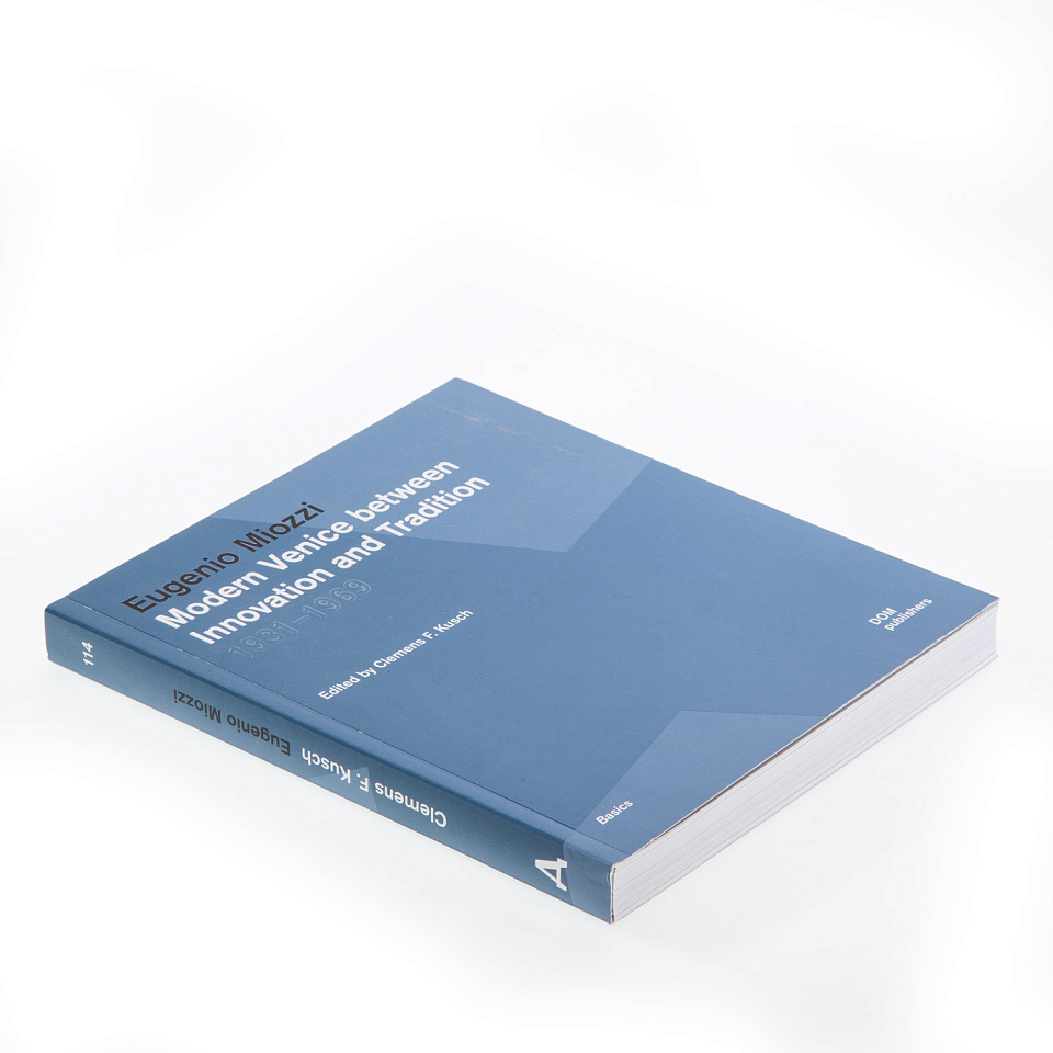 Eugenio Miozzi. Modern Venice between Innovation and Tradition 1931–1969 