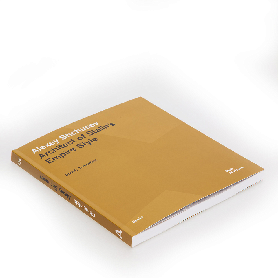 Alexey Shchusev. Architect of Stalin's Empire Style